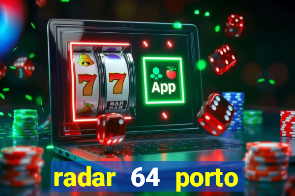 radar 64 porto seguro hoje